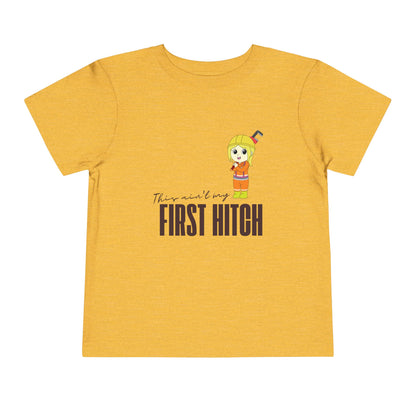 'This Ain't My First Hitch' Toddler Short Sleeve Tee