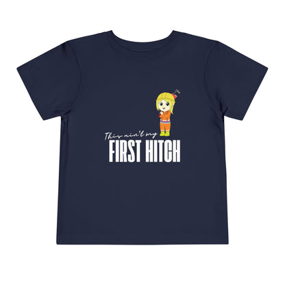 'This Ain't My First Hitch' Toddler Short Sleeve Tee