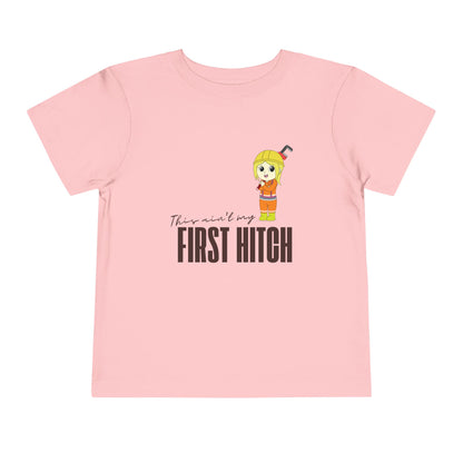 'This Ain't My First Hitch' Toddler Short Sleeve Tee