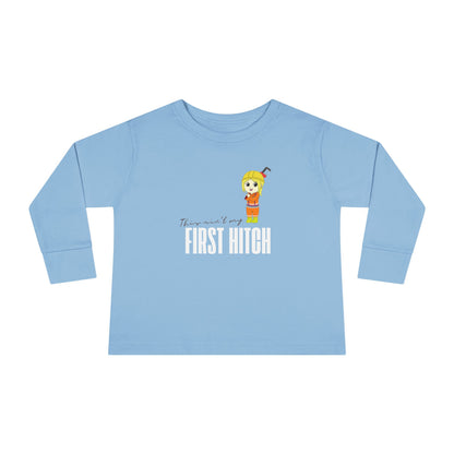 'This Ain't My First Hitch' Toddler Long Sleeve Tee
