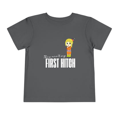 'This Ain't My First Hitch' Toddler Short Sleeve Tee