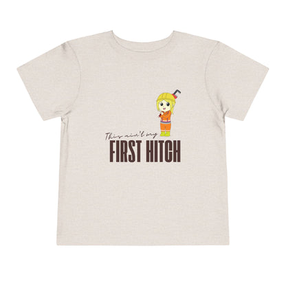 'This Ain't My First Hitch' Toddler Short Sleeve Tee