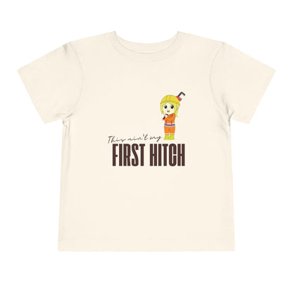'This Ain't My First Hitch' Toddler Short Sleeve Tee