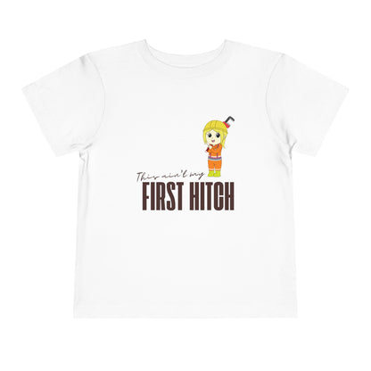 'This Ain't My First Hitch' Toddler Short Sleeve Tee